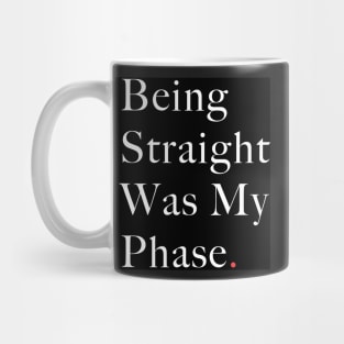 being straight was my phase Mug